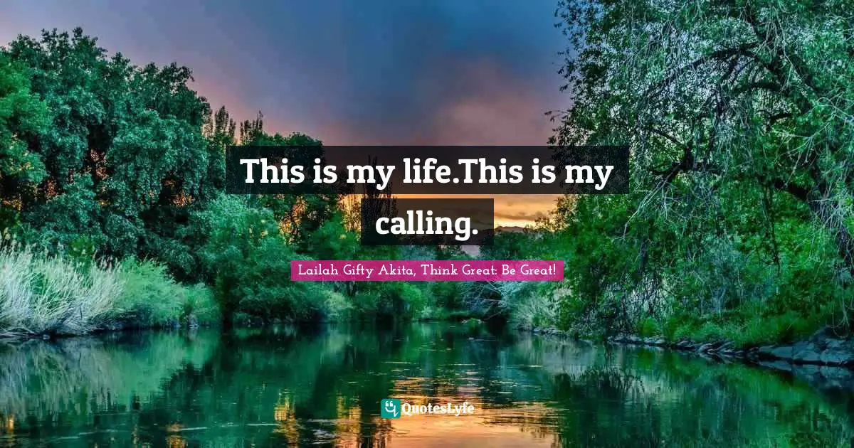 Calling On God Quotes: "This is my life.This is my calling."