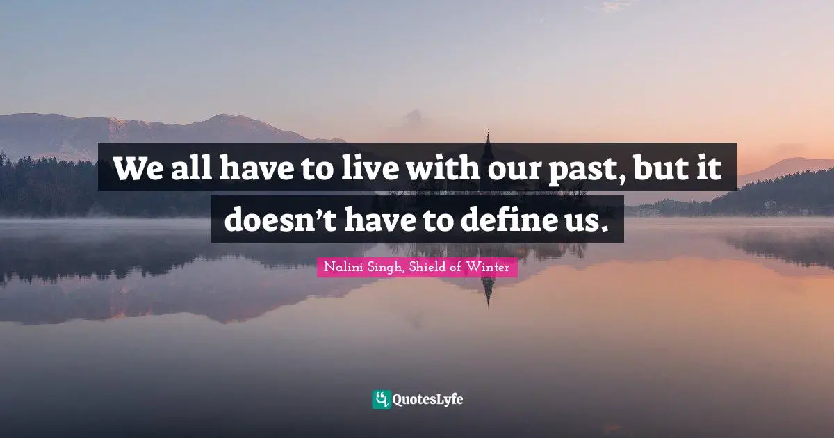 We all have to live with our past, but it doesn’t have to define us.