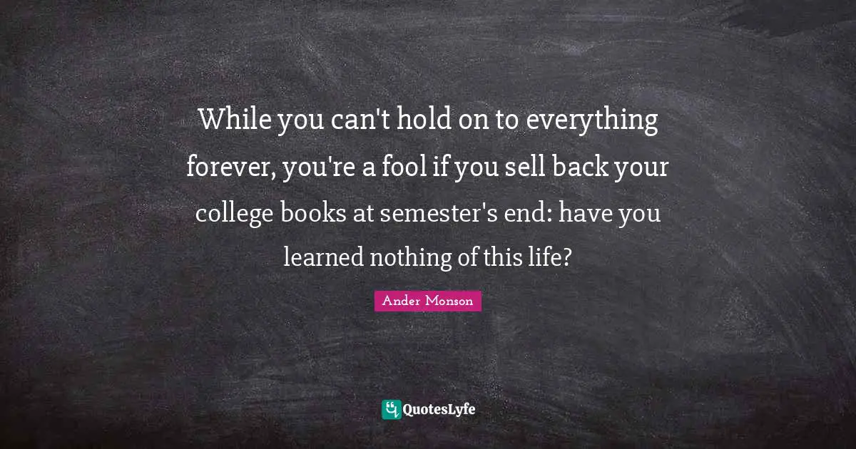 While you can't hold on to everything forever, you're a fool if you sell back your college books at semester's end: have you learned nothing of this life?