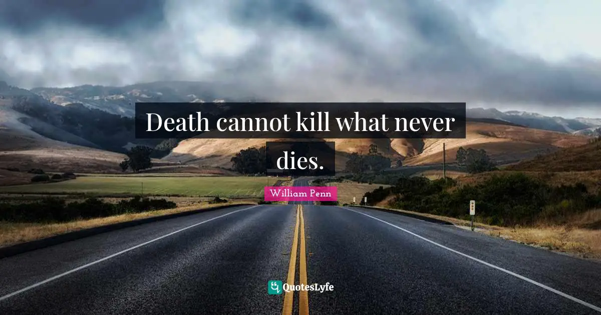 Death cannot kill what never dies.