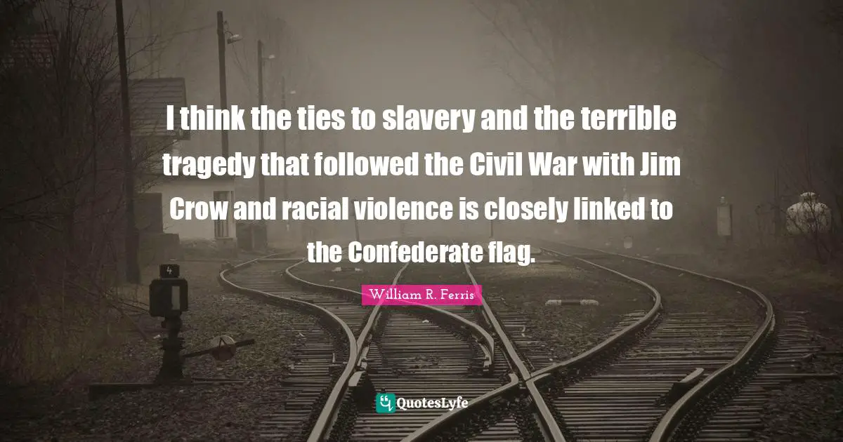 I think the ties to slavery and the terrible tragedy that followed the Civil War with Jim Crow and racial violence is closely linked to the Confederate flag.