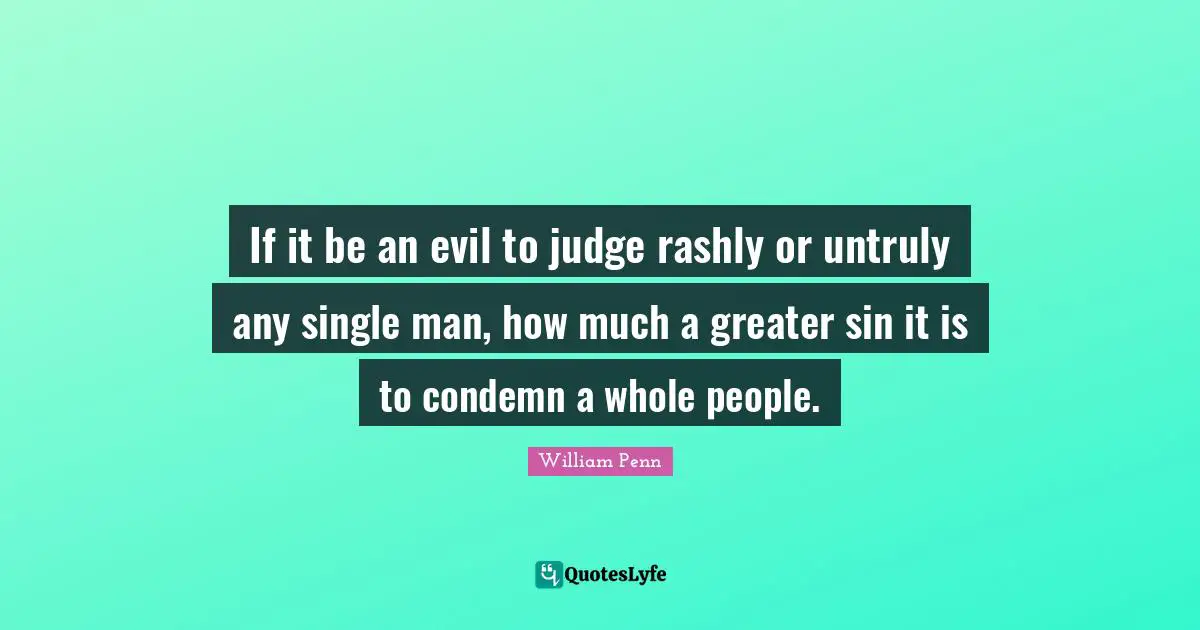If it be an evil to judge rashly or untruly any single man, how much a greater sin it is to condemn a whole people.