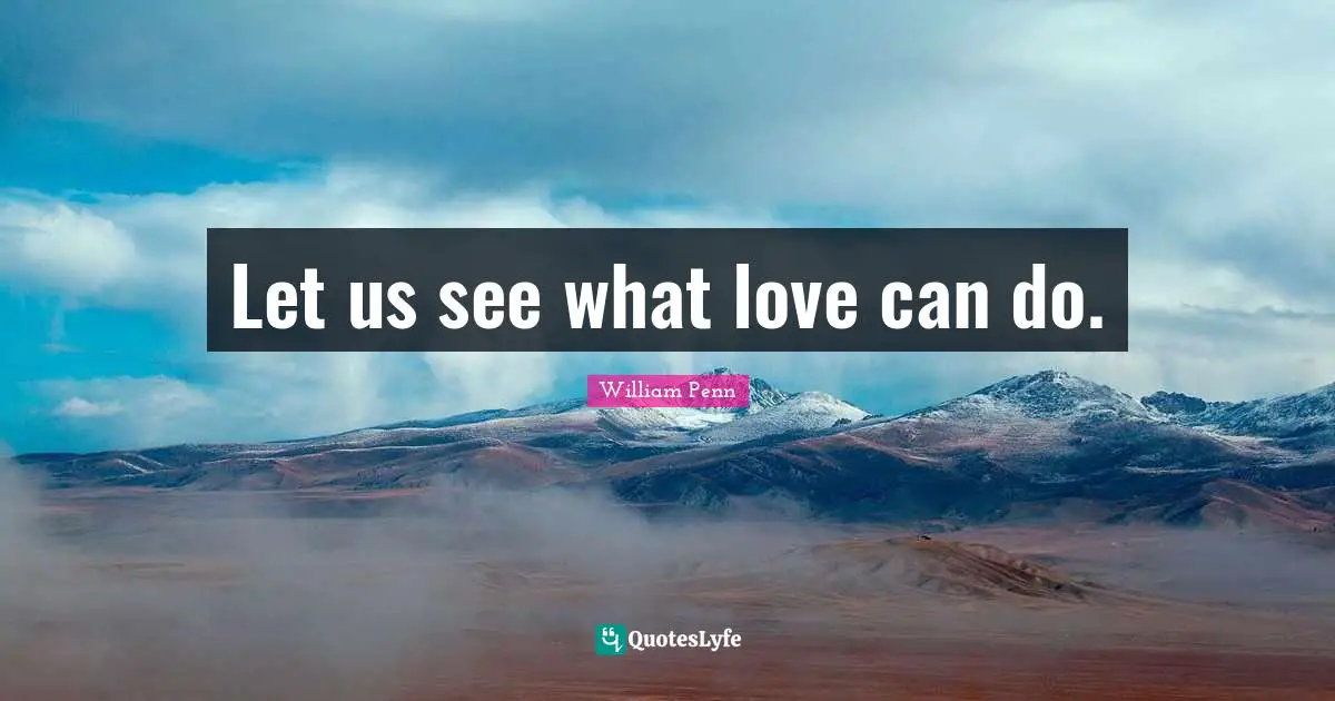 Let us see what love can do.