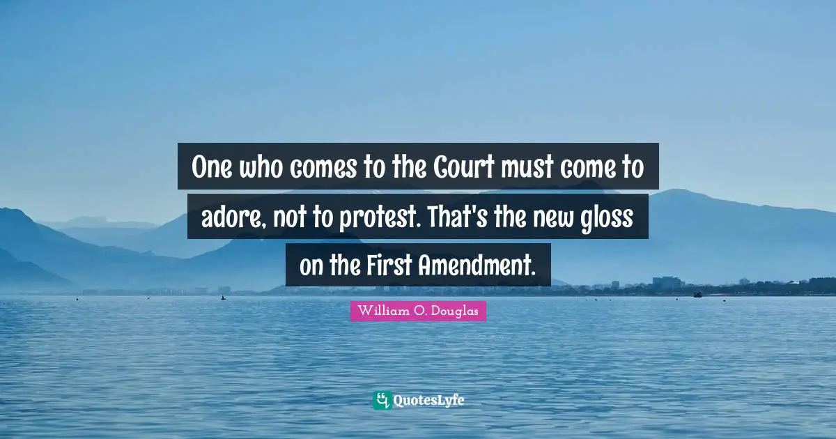 One who comes to the Court must come to adore, not to protest. That's the new gloss on the First Amendment.