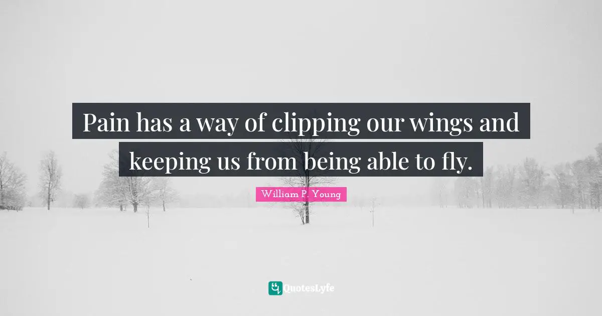Pain has a way of clipping our wings and keeping us from being able to fly.