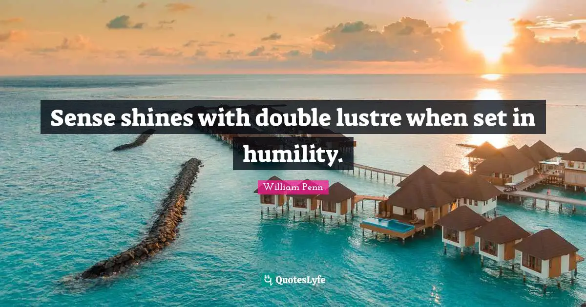 Sense shines with double lustre when set in humility.