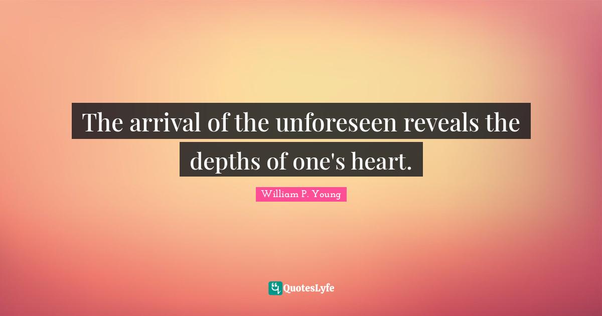 The arrival of the unforeseen reveals the depths of one's heart.