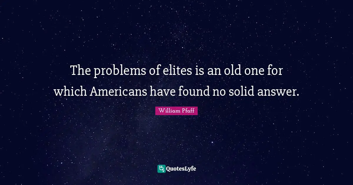 The problems of elites is an old one for which Americans have found no solid answer.