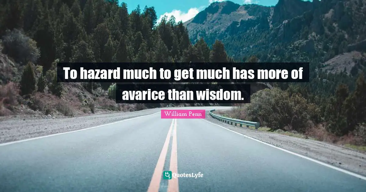 Avarice Quotes: "To hazard much to get much has more of avarice than wisdom."