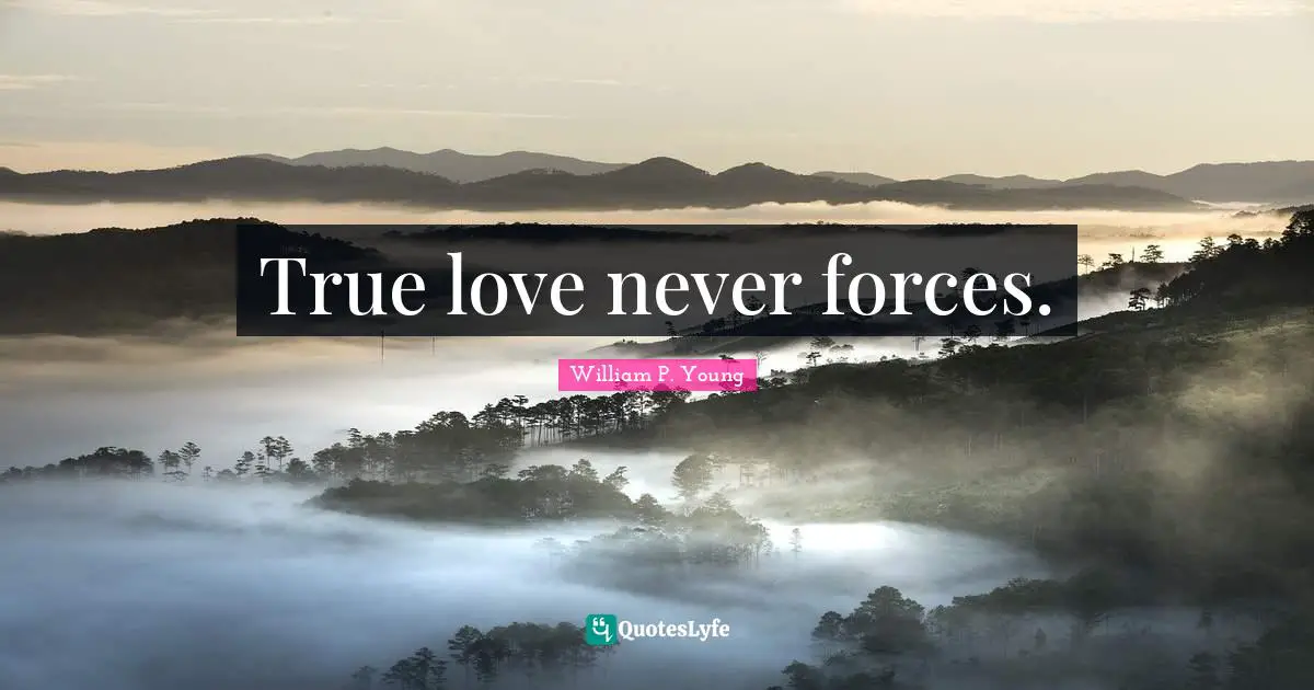 True love never forces.