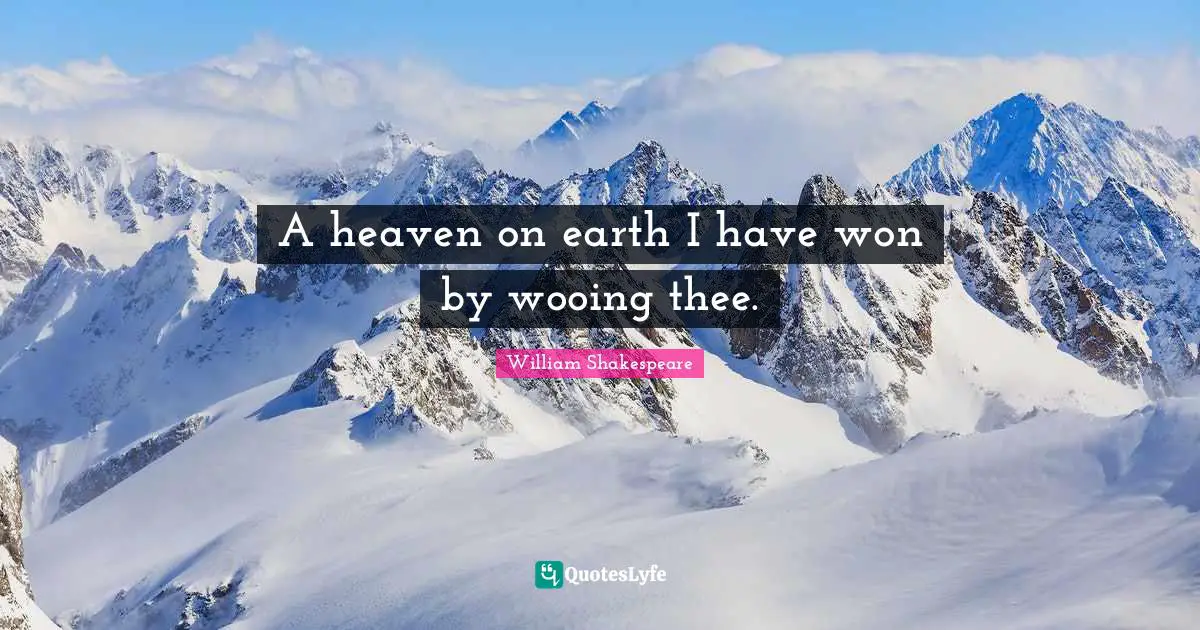 Heaven On Earth Quotes: "A heaven on earth I have won by wooing thee."