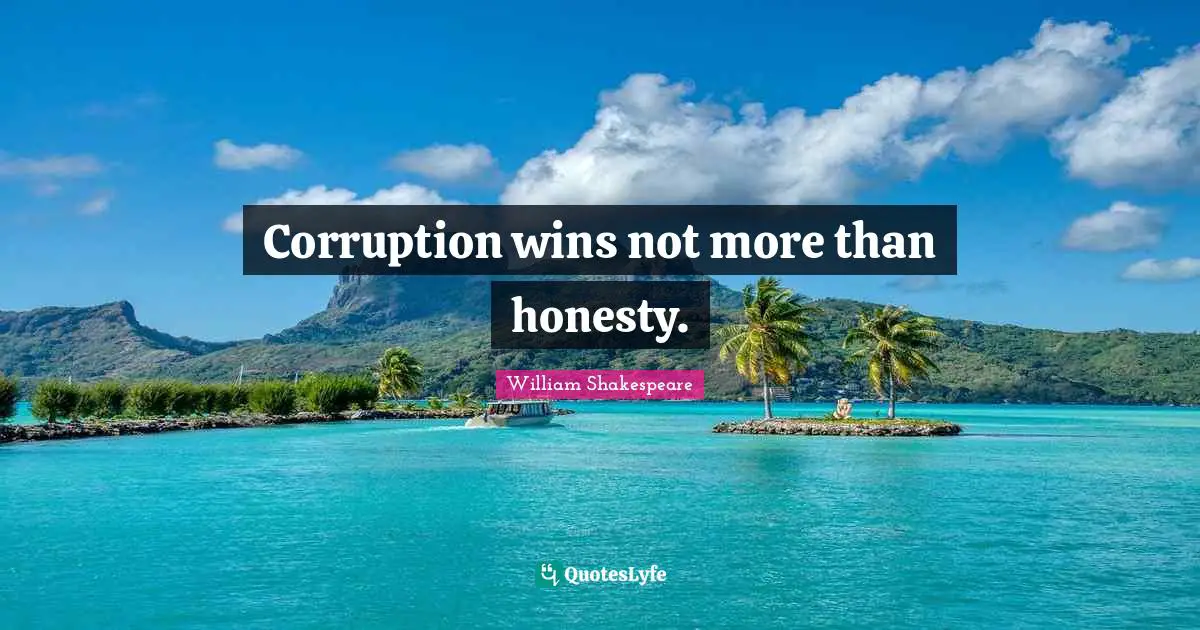Corruption wins not more than honesty.