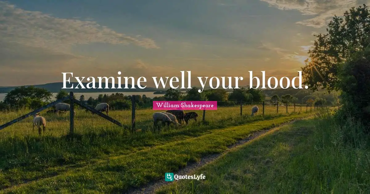 Examine well your blood.