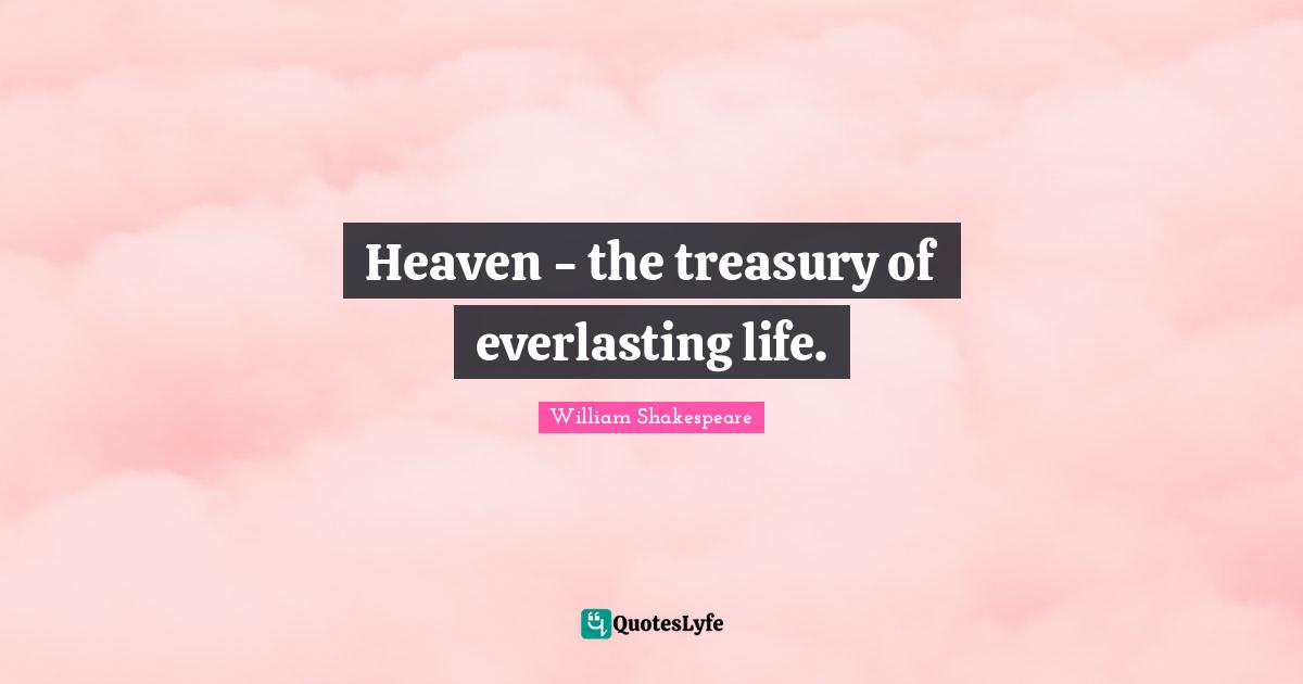 Heaven - the treasury of everlasting life.