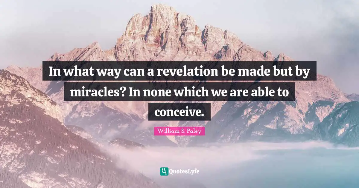 In what way can a revelation be made but by miracles? In none which we are able to conceive.