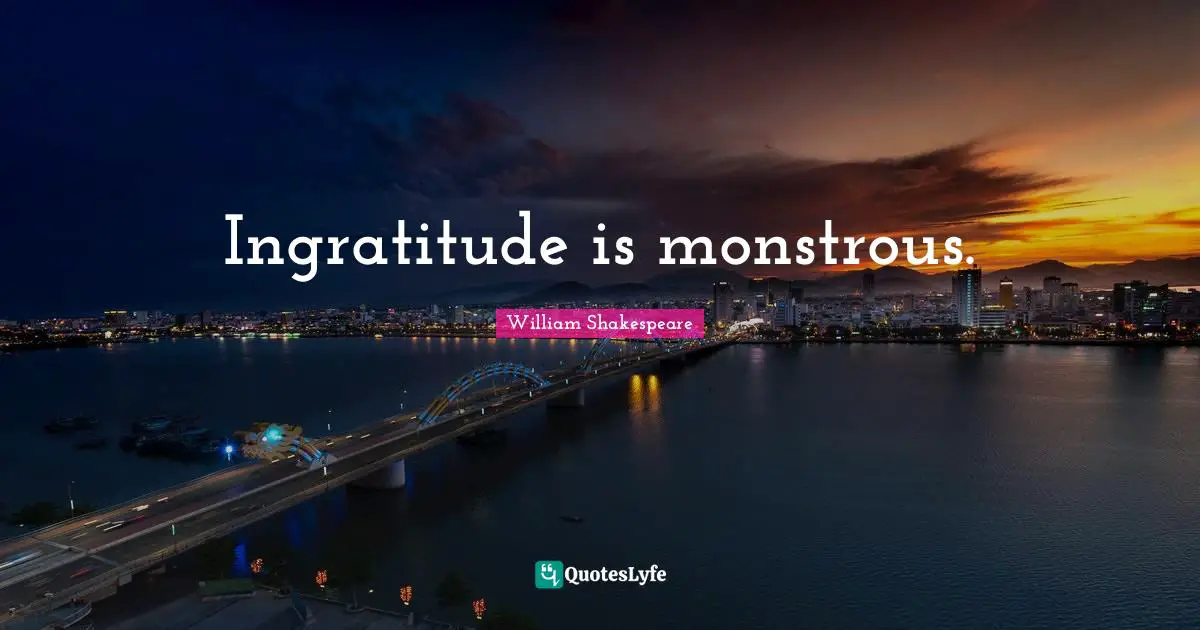 Christmas Quotes: "Ingratitude is monstrous."