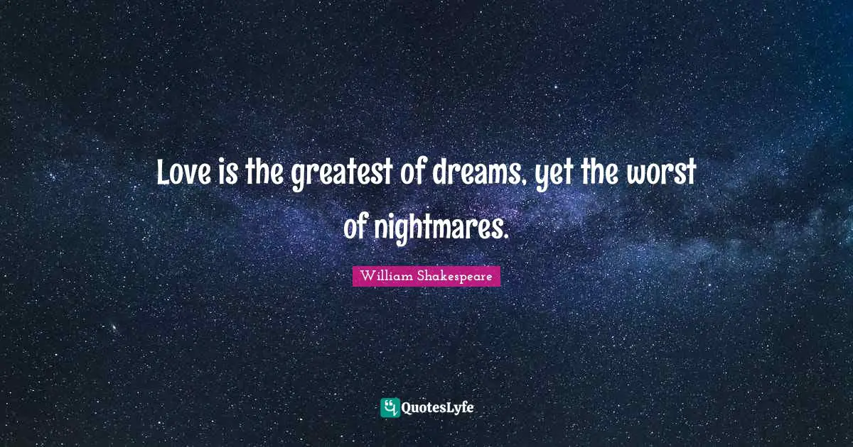 Nightmare Quotes: "Love is the greatest of dreams, yet the worst of nightmares."