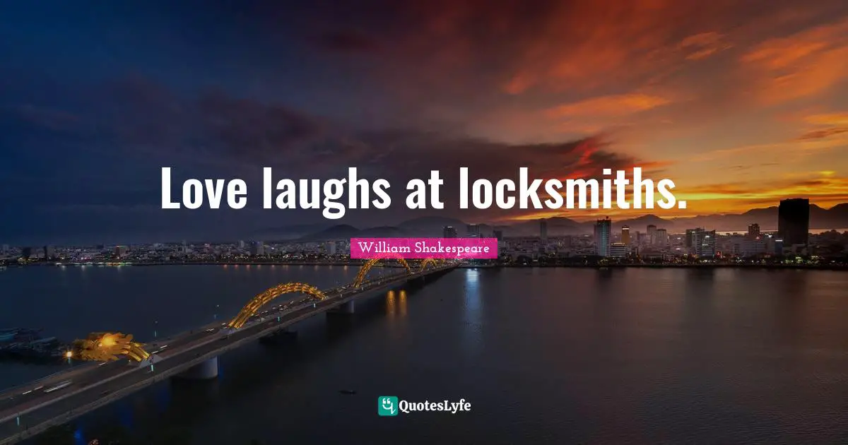 Love laughs at locksmiths.