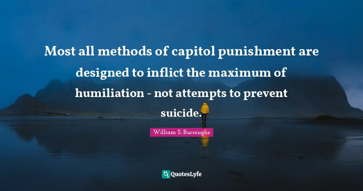 Most all methods of capitol punishment are designed to inflict the maximum of humiliation - not attempts to prevent suicide.