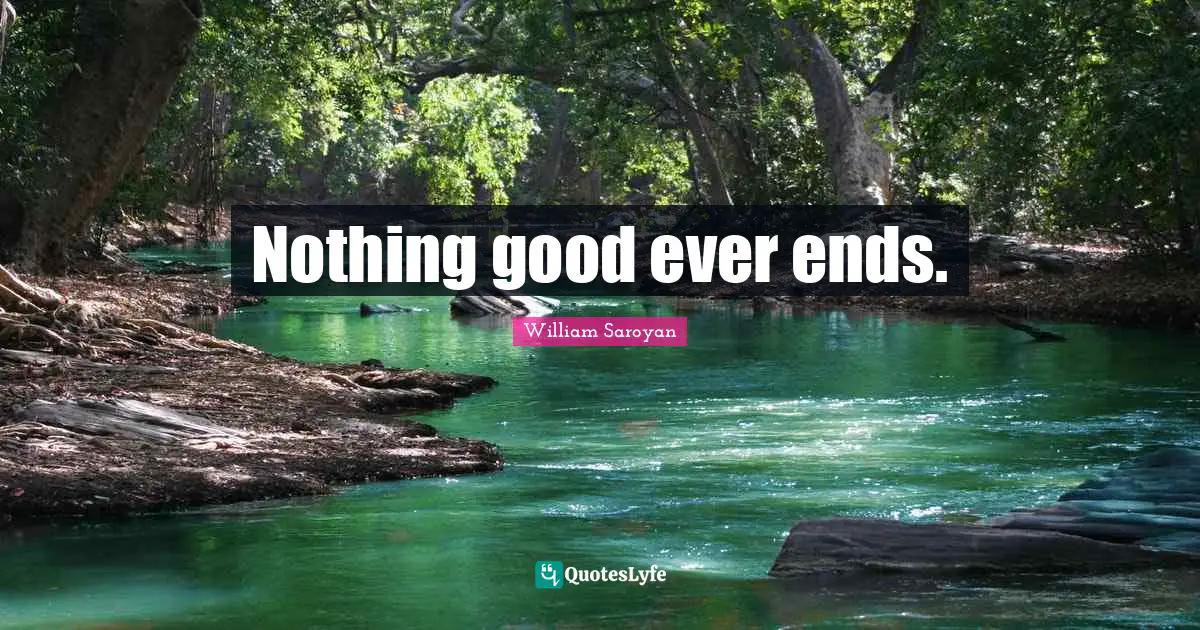 Nothing good ever ends.