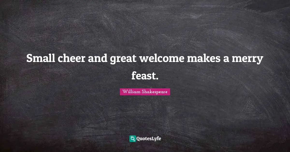 Thanksgiving Quotes: "Small cheer and great welcome makes a merry feast."