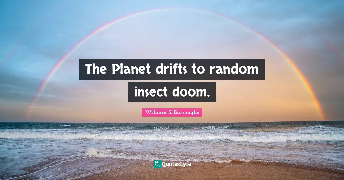 The Planet drifts to random insect doom.