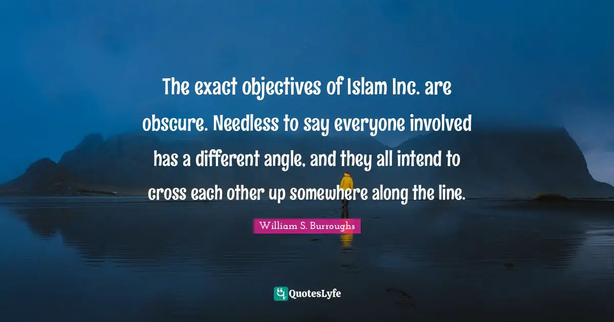 The exact objectives of Islam Inc. are obscure. Needless to say everyone involved has a different angle, and they all intend to cross each other up somewhere along the line.