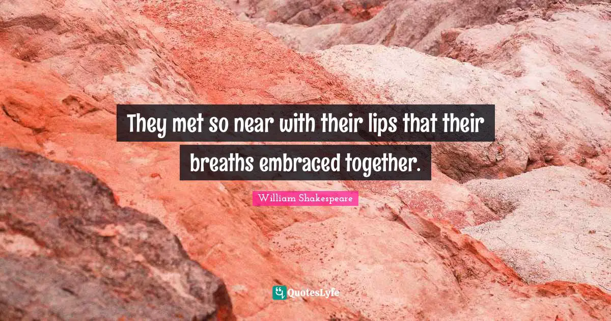 They met so near with their lips that their breaths embraced together.