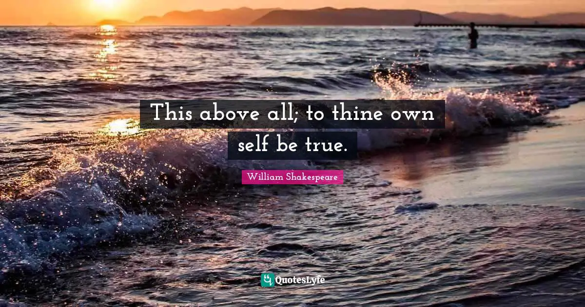 Graduation Quotes: "This above all; to thine own self be true."