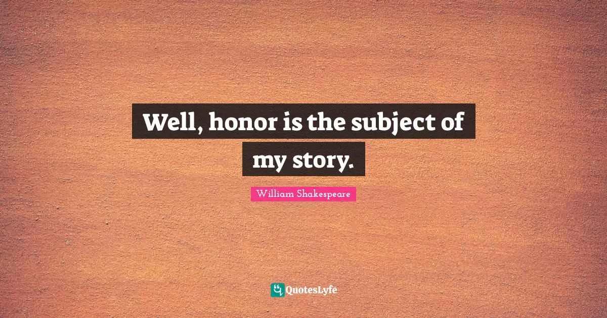 Well, honor is the subject of my story.