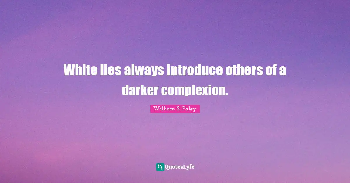 Complexion Quotes: "White lies always introduce others of a darker complexion."