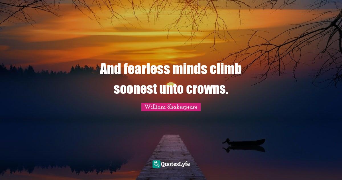 Crowns Quotes: "And fearless minds climb soonest unto crowns."