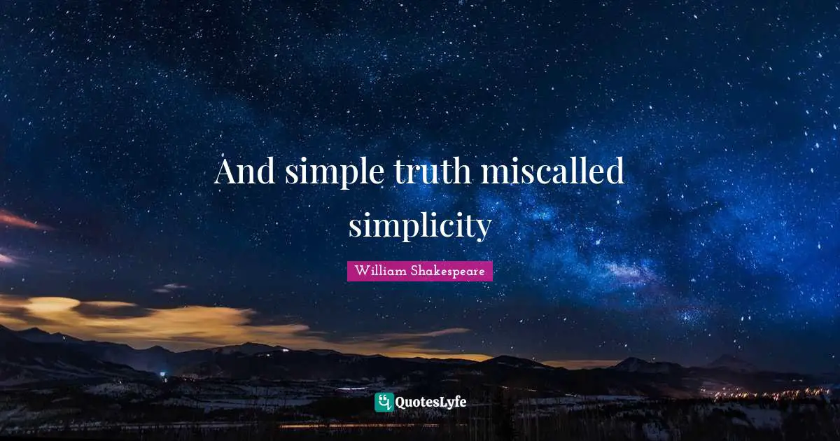 And simple truth miscalled simplicity