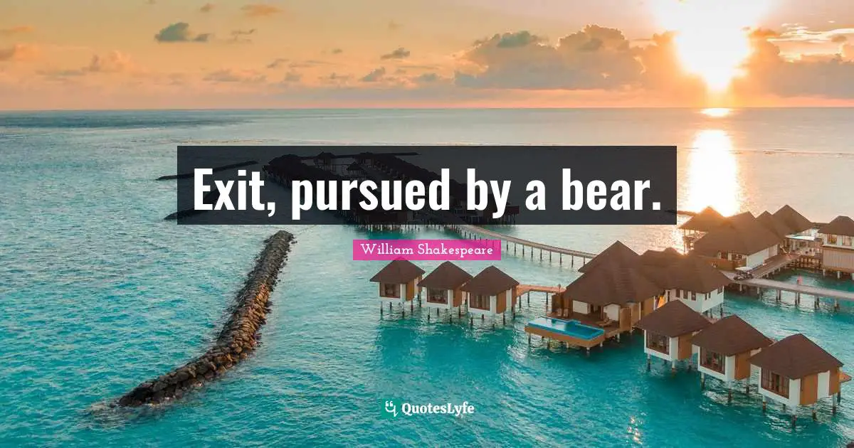 Exit, pursued by a bear.