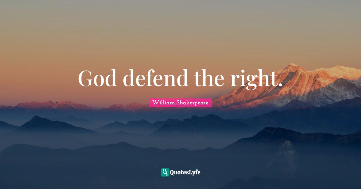 God defend the right.