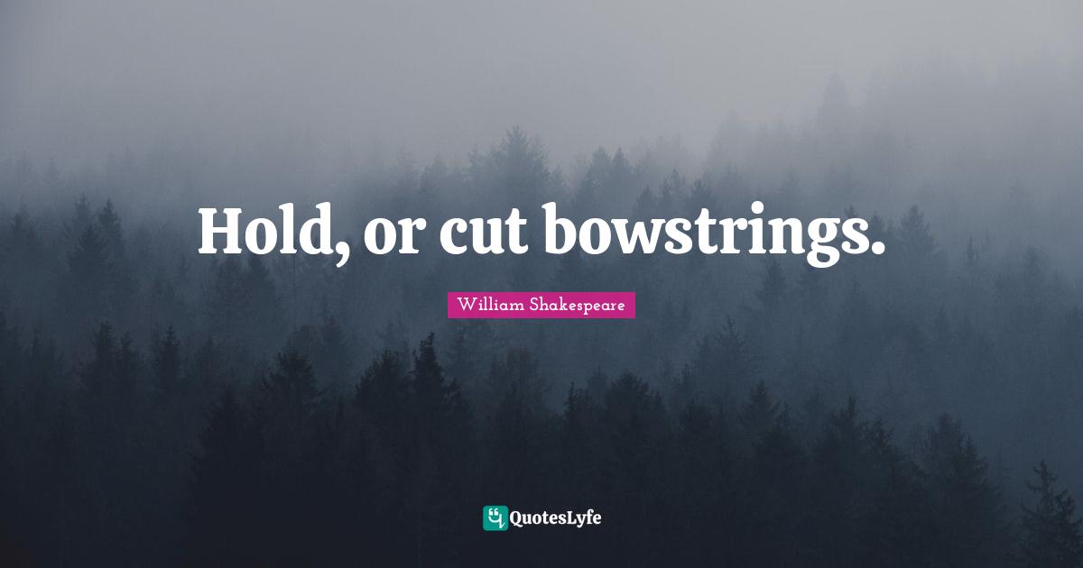 Hold, or cut bowstrings.
