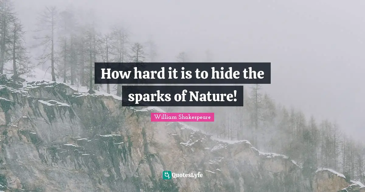 How hard it is to hide the sparks of Nature!