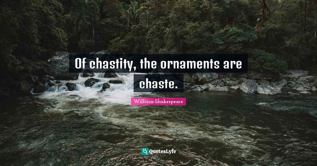 Of chastity, the ornaments are chaste.