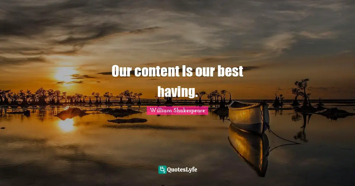 Our content Is our best having.
