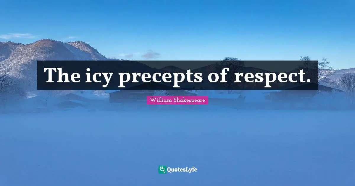 The icy precepts of respect.