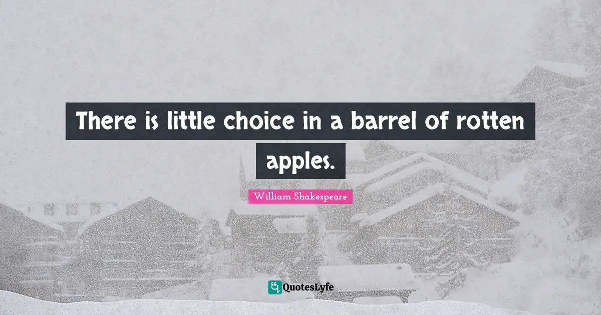 There is little choice in a barrel of rotten apples.