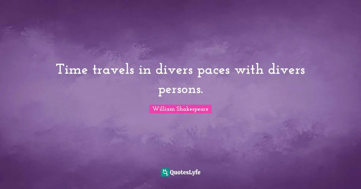 Pace Quotes: "Time travels in divers paces with divers persons."