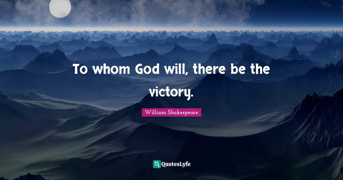To whom God will, there be the victory.