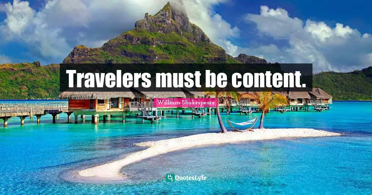 Travelers must be content.