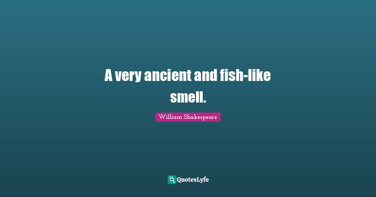 A very ancient and fish-like smell.