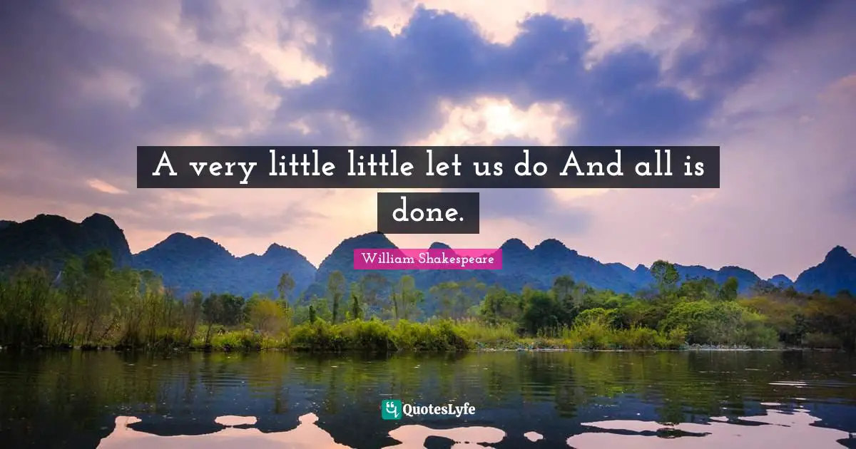 A very little little let us do And all is done.