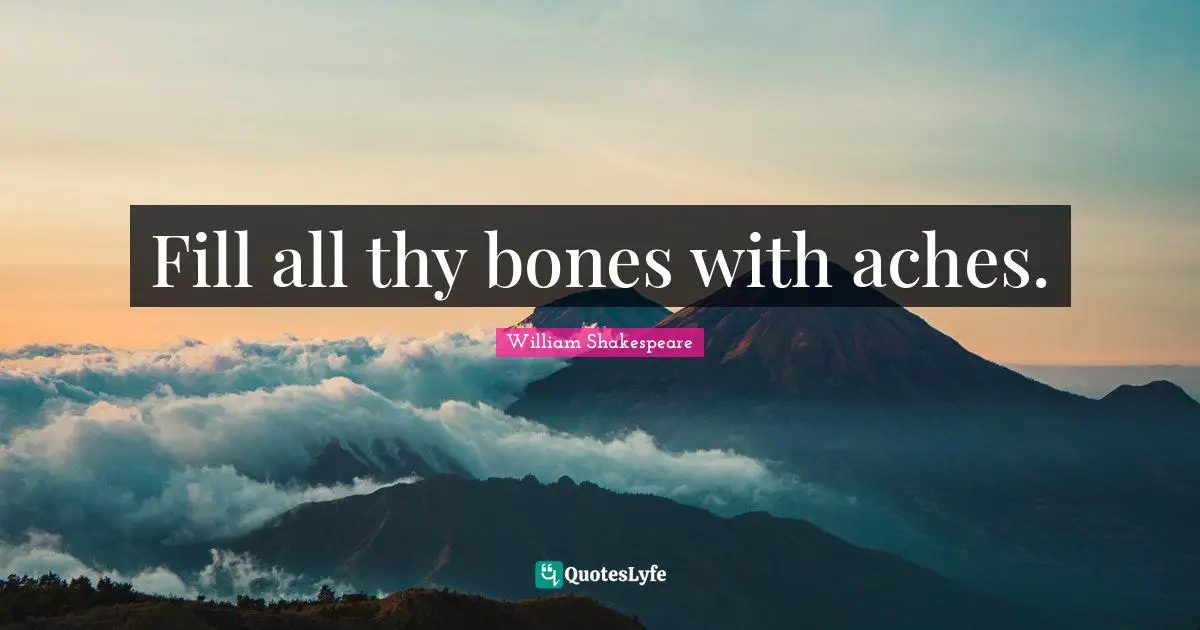 Tempest Quotes: "Fill all thy bones with aches."