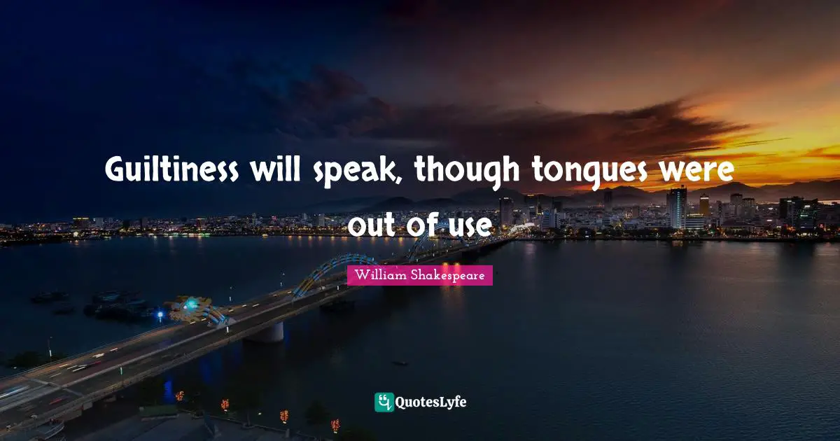 Guiltiness will speak, though tongues were out of use