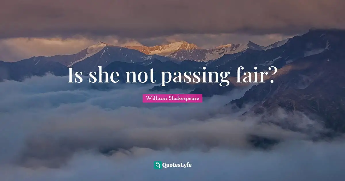 Is she not passing fair?