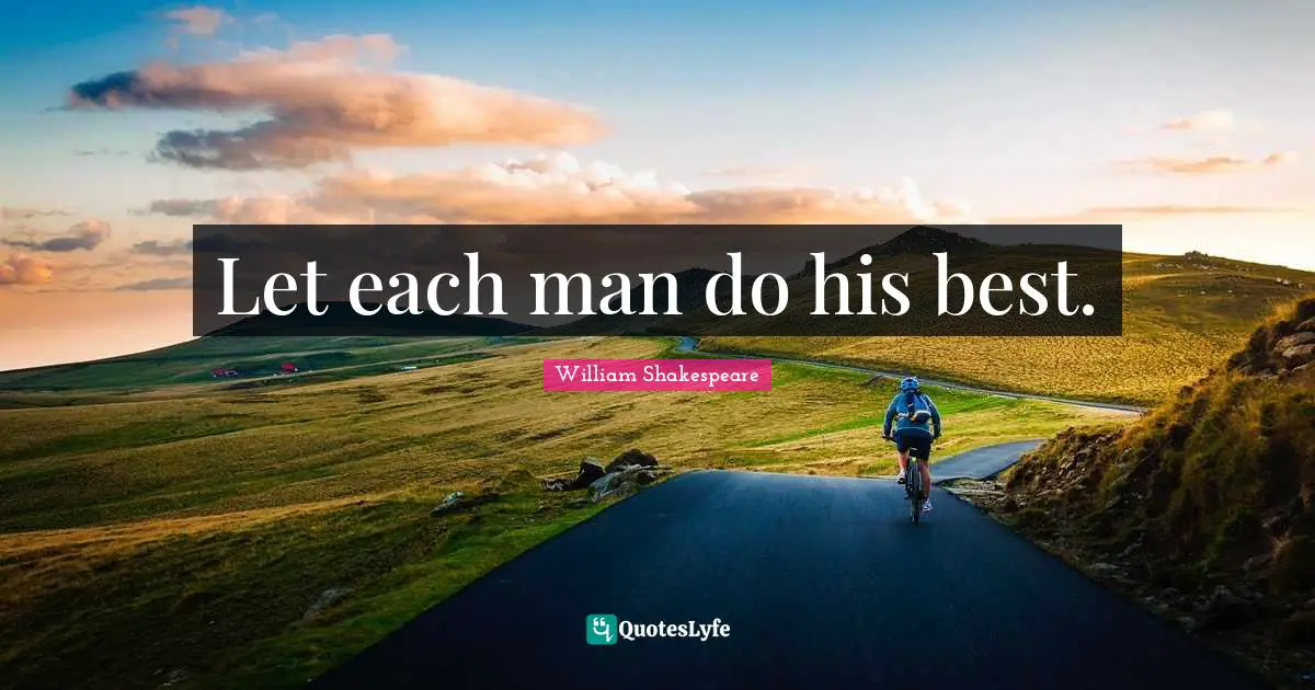 Let each man do his best.